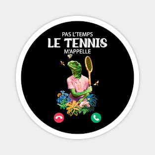 Pas L'Temps le Tennis m'appelle humour Magnet